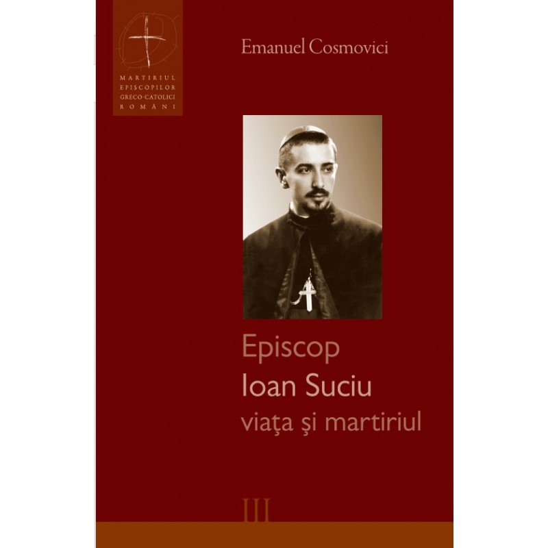 Episcop Ioan Suciu viața și martiriul